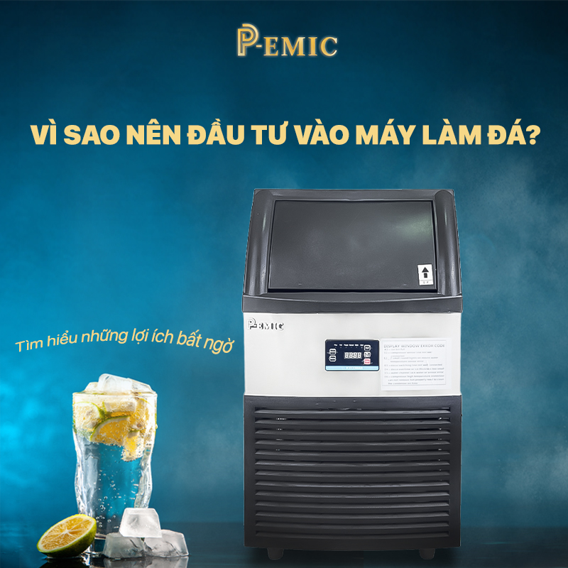 Vì sao nên đầu tư vào máy làm đá? Tìm hiểu những lợi ích bất ngờ 1 máy làm đá