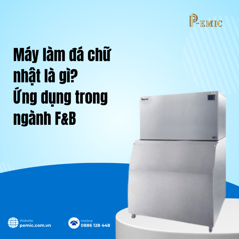 Máy làm đá viên hình chữ nhật – Giải pháp hoàn hảo cho ngành F&B 1 Máy làm đá chữ nhật