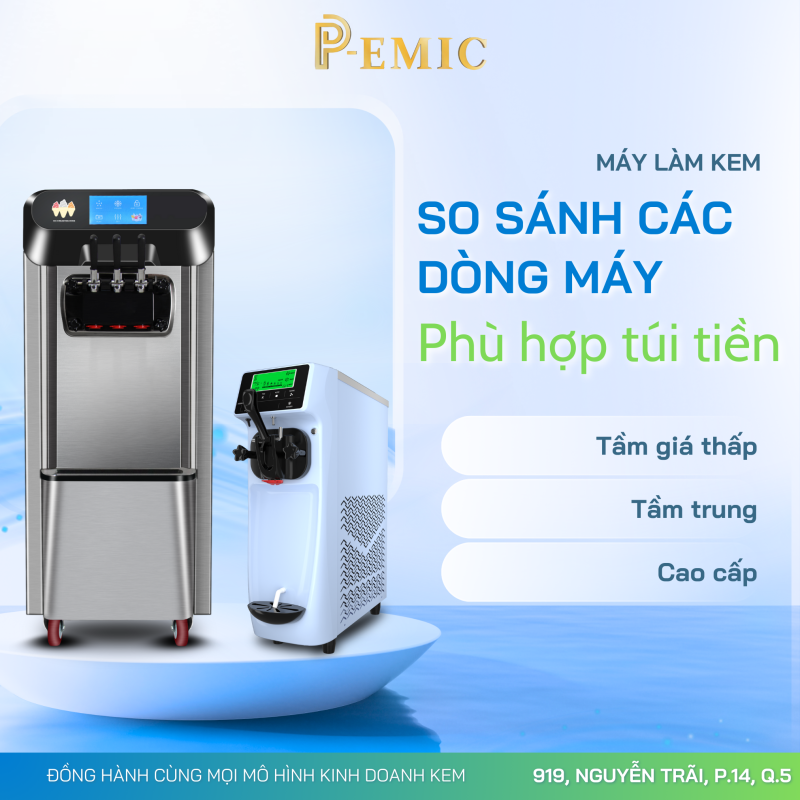So sánh các dòng máy làm kem P-EMIC theo tầm giá: Tìm lựa chọn phù hợp túi tiền 1 máy làm kem