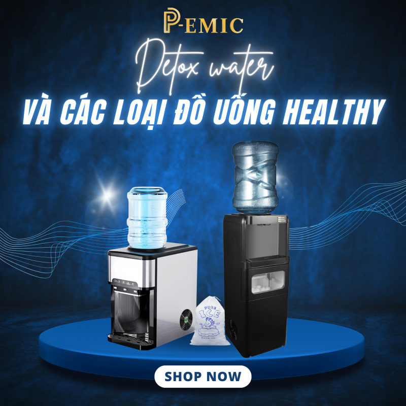 Detox water và các loại đồ uống healthy có thể làm tại nhà với cây nước nóng lạnh P-EMIC 1 cây nước nóng lạnh