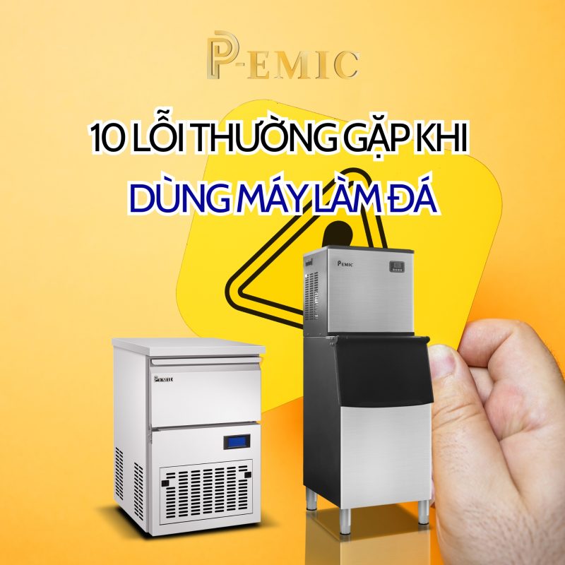 10 lỗi thường gặp khi dùng máy làm đá & cách khắc phục triệt để trong vận hành thực tế 1 MÁY LÀM ĐÁ