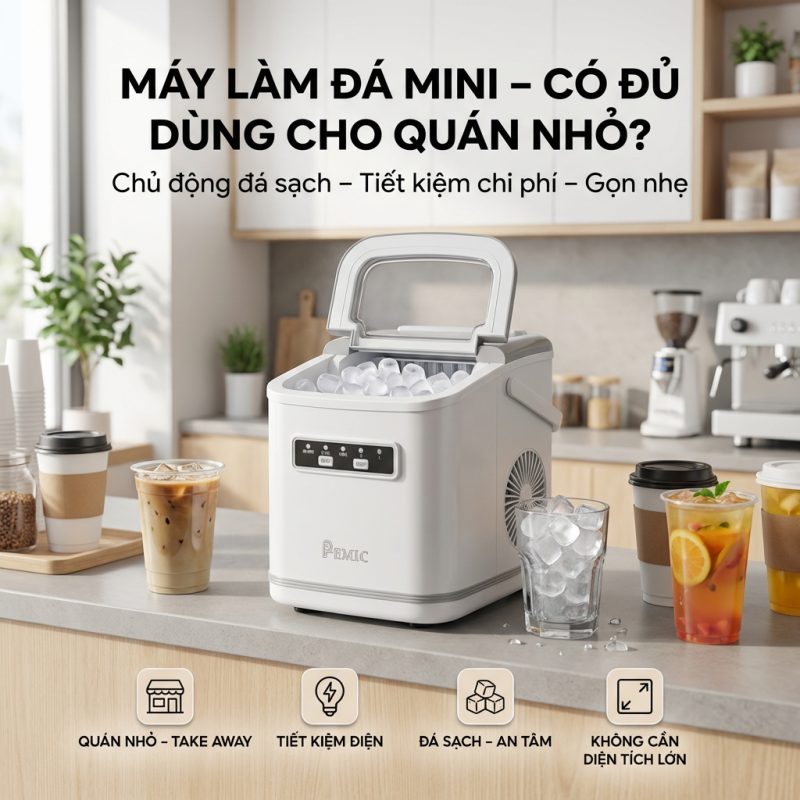 Máy làm đá mini có đủ dùng cho quán nhỏ không? Góc nhìn thực tế từ vận hành 1 MÁY LÀM ĐÁ MINI