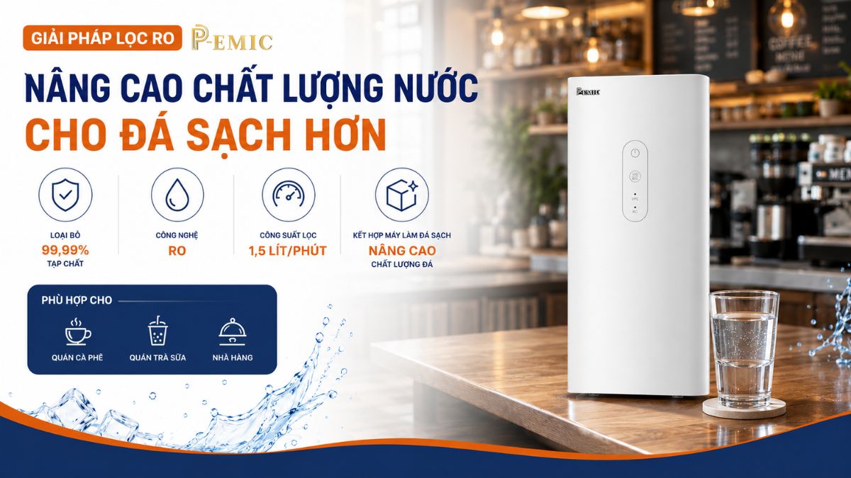 Máy Làm Đá Sạch: Vì Sao Quán F&B Nên Tự Chủ Nguồn Đá Mùa Nóng? 4 Giải pháp lọc RO giúp nâng cao chất lượng nước