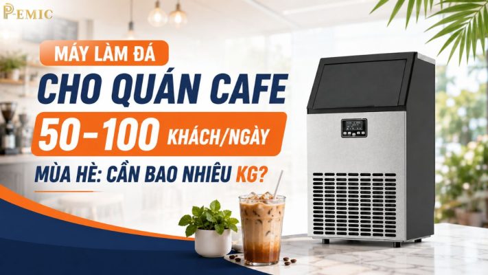 Máy Làm Đá Cho Quán Cafe 50–100 Khách/Ngày Mùa Hè: Cần Bao Nhiêu Kg?