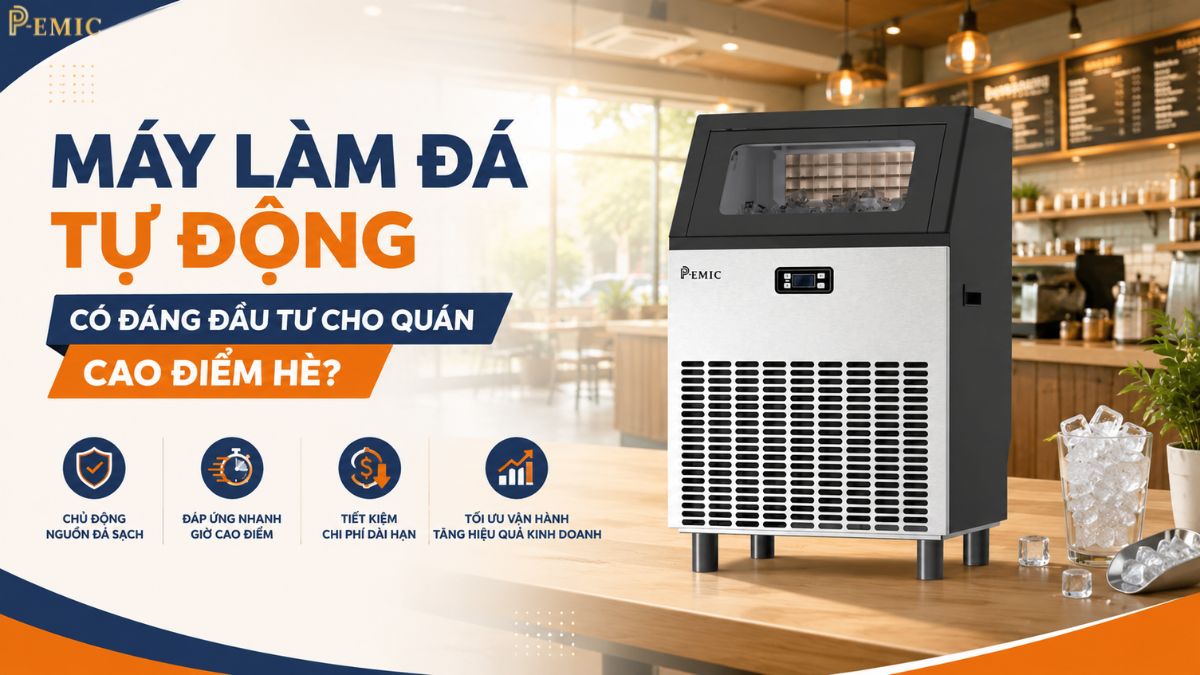 Máy Làm Đá Tự Động Có Đáng Đầu Tư Cho Quán Cao Điểm Hè? 1 Máy làm đá tự động có đáng đầu tư cho quán cao điểm hè?