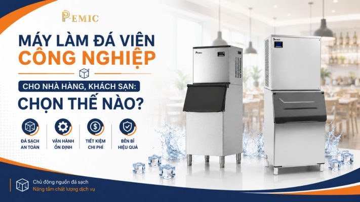 Máy Làm Đá Viên Công Nghiệp Cho Nhà Hàng, Khách Sạn: Chọn Thế Nào?
