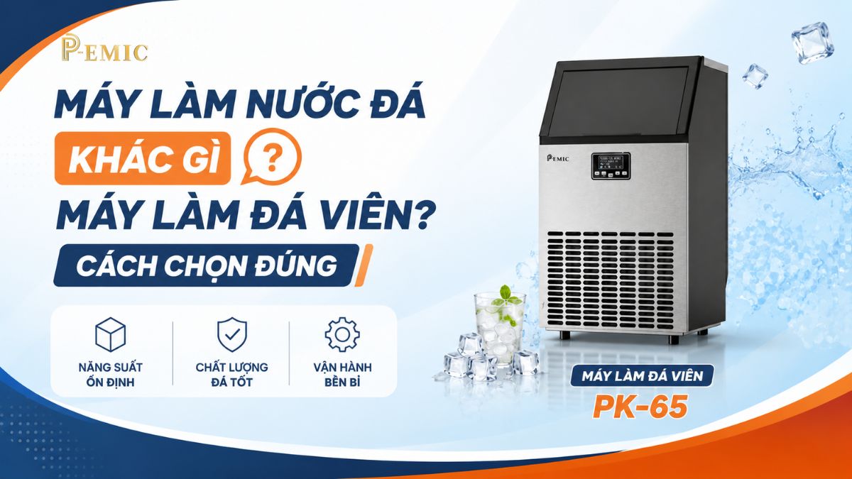 Máy Làm Nước Đá Khác Gì Máy Làm Đá Viên? Cách Chọn Đúng